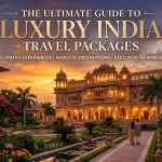 The Ultimate Guide to Luxury India Travel Packages