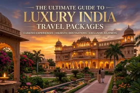 The Ultimate Guide to Luxury India Travel Packages