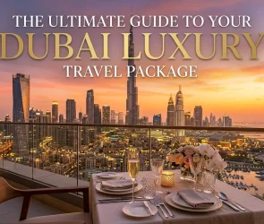 The Ultimate Guide to Your dubai luxury travel package