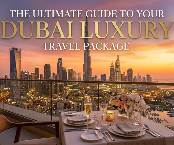 The Ultimate Guide to Your dubai luxury travel package
