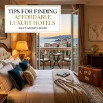Tips for Finding Affordable Luxury Hotels Save Money Now